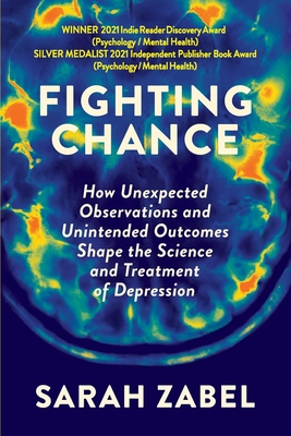 Fighting Chance: How Unexpected Observations and Unintended Outcomes Shape the Science and Treatment of Depression - Zabel, Sarah
