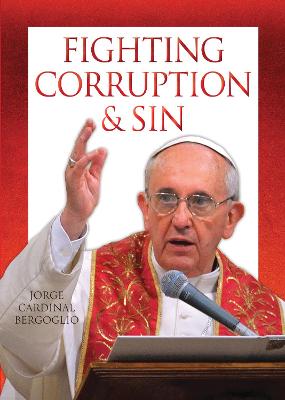 Fighting Corruption & Sin - Bergoglio, Jorge, Cardinal