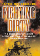 Fighting Dirty: The Inside Story of Covert Operations from Ho Chi Minh to Osama Bin Laden
