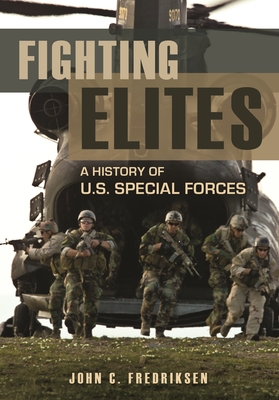 Fighting Elites: A History of U.S. Special Forces - Fredriksen, John