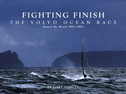 Fighting Finish: The Volvo Ocean Race: Round the World 2001-2002