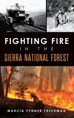 Fighting Fire in the Sierra National Forest - Freedman, Marcia Penner