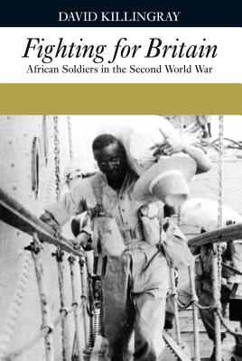 Fighting for Britain Fighting for Britain: African Soldiers in the Second World War African Soldiers in the Second World War - Killingray, David, Professor, and Plaut, Martin