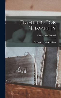 Fighting For Humanity: Or, Camp And Quarter-deck - Howard, Oliver Otis