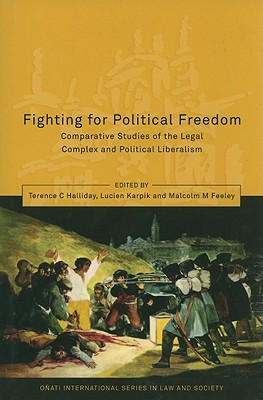 Fighting for Political Freedom: Comparative Studies of the Legal Complex and Political Liberalism - Halliday, Terence C (Editor), and Nelken, David (Editor), and Karpik, Lucien (Editor)