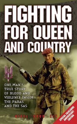 Fighting for Queen and Country: One Man's True Story of Blood and Violence Inside the Paras and the SAS - Ely, Nigel