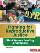 Fighting for Reproductive Justice: Black Women Leading a Movement