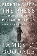 Fighting for the Press: The Inside Story of the Pentagon Papers and Other Battles