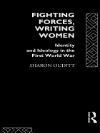 Fighting Forces, Writing Women: Identity and Ideology in the First World War