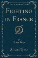 Fighting in France (Classic Reprint)