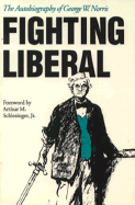 Fighting Liberal: The Autobiography of George W. Norris