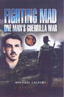 Fighting Mad: One Man's Guerrilla War - Calvert, Michael