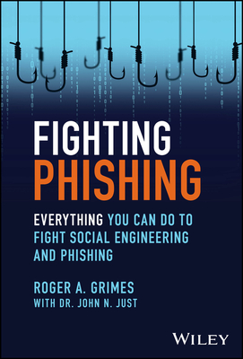 Fighting Phishing: Everything You Can Do to Fight Social Engineering and Phishing - Grimes, Roger A