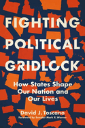 Fighting Political Gridlock: How States Shape Our Nation and Our Lives