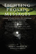 Fighting Prosaic Messages: A Portrait of Family Literacies with Critical Essays on the Causes of School Failure