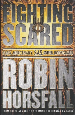 Fighting Scared: Para, Mercenary, SAS, Sniper, Bodyguard. - Horsfall, Robin