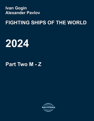 Fighting ships of the world 2024. Part Two. M - Z. - Pavlov, Alexander, and Gogin, Ivan