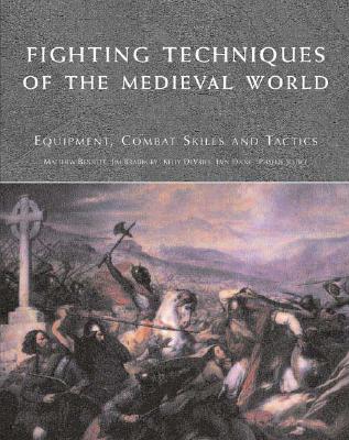 Fighting Techniques of the Medieval World: Equipment, Combat Skills and Tactics - Bennett, Matthew, and Bradbury, Jim, and DeVries, Kelly