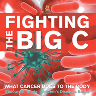 Fighting the Big C: What Cancer Does to the Body - Biology 6th Grade Children's Biology Books