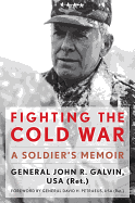 Fighting the Cold War: A Soldier's Memoir