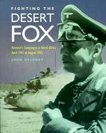 Fighting the Desert Fox: Rommel's Campaigns in North Africa April 1941 to August 1942