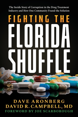 Fighting the Florida Shuffle: The Inside Story of Corruption in the Drug Treatment Industry and How One Community Found the Solution - Aronberg, Dave, and Campbell, David R, MD