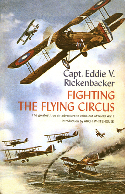 Fighting the Flying Circus: The Greatest True Air Adventure to Come Out of World War I - Rickenbacker, Eddie V