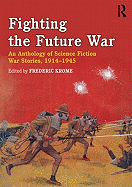 Fighting the Future War: An Anthology of Science Fiction War Stories, 1914-1945