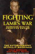 Fighting the Lamb's War: Skirmishes with the American Empire - Berrigan, Philip, and Wilcox, Fred A