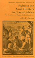 Fighting the Slave-Hunters in Central Africa: A Record of Twenty-Six Years of Travel & Adventure Round the Great Lakes and of the Overthrow of Tip-Pu-Tib, Rumaliza, and Other Great Slave-Traders