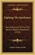 Fighting the Spoilsmen: Reminiscences of the Civil Service Reform Movement (1919)