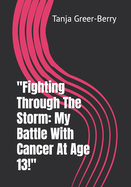 "Fighting Through The Storm: My Battle With Cancer At Age 13!"