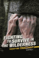 Fighting to Survive in the Wilderness: Terrifying True Stories