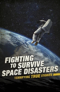 Fighting to Survive Space Disasters: Terrifying True Stories