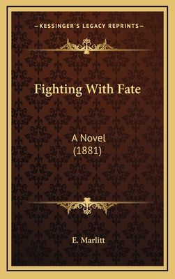 Fighting with Fate: A Novel (1881) - Marlitt, E