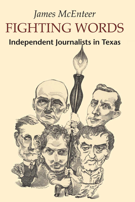 Fighting Words: Independent Journalists in Texas - McEnteer, James