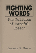 Fighting Words: The Politics of Hateful Speech