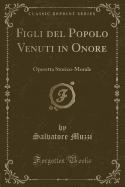 Figli del Popolo Venuti in Onore: Operetta Storico-Morale (Classic Reprint)