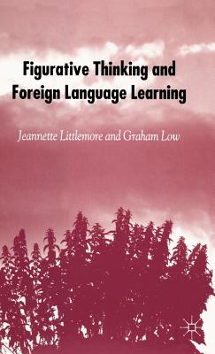 Figurative Thinking and Foreign Language Learning - Littlemore, J, and Low, Graham D