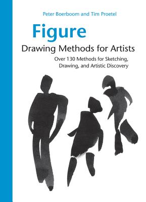 Figure Drawing Methods for Artists: Over 130 Methods for Sketching, Drawing, and Artistic Discovery - Boerboom, Peter, and Proetel, Tim
