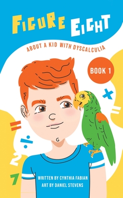 Figure Eight: About a Kid with Dyscalculia: Book 1 - Fabian, Cynthia