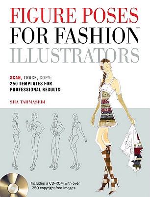 Figure Poses for Fashion Illustrators: Scan, Trace, Copy: 250 Templates for Professional Results. Includes a CD-ROM with Over 250 Copyright-Free Images. - Tahmasebi, Sha