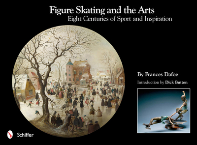 Figure Skating and the Arts: Eight Centuries of Sport and Inspiration - Dafoe, Frances