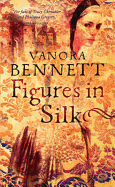 Figures in Silk. Vanora Bennett