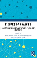Figures of Chance I: Chance in Literature and the Arts (16th-21st Centuries)