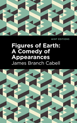 Figures of Earth: A Comedy of Appearances - Cabell, James Branch, and Editions, Mint (Contributions by)