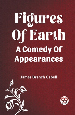 Figures Of Earth A Comedy Of Appearances - Cabell, James Branch