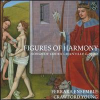 Figures of Harmony: Songs of Codex Chantilly c. 1390 - Crawford Young (lute); Crawford Young (gittern); Debra Gomez (harp); Els Janssens (soprano); Eric Mentzel (tenor);...