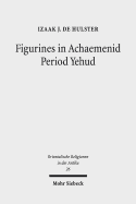 Figurines in Achaemenid Period Yehud: Jerusalem's History of Religion and Coroplastics in the Monotheism Debate