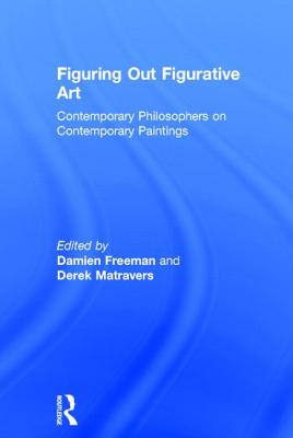 Figuring Out Figurative Art: Contemporary Philosophers on Contemporary Paintings - Matravers, Derek, and Freeman, Damien